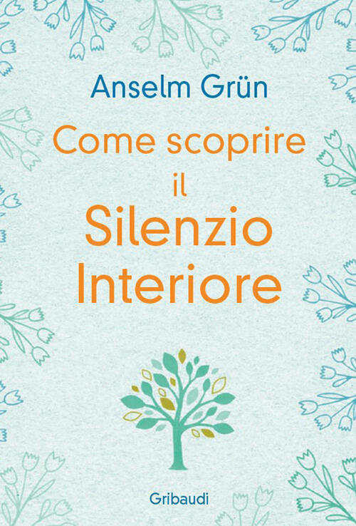 Come Scoprire Il Silenzio Interiore Anselm Grün Gribaudi 2026