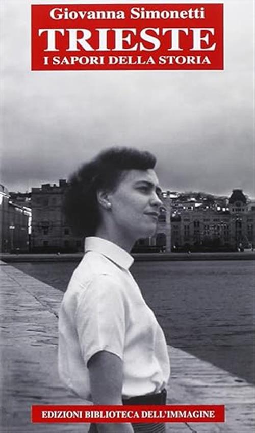Trieste. I Sapori Della Storia Giovanna Simonetti Biblioteca Dell'immagine 201