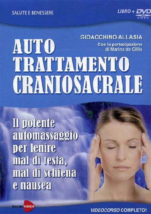 Auto Trattamento Craniosacrale. Il Potente Automassaggio Per Lenire Mal Di Tes