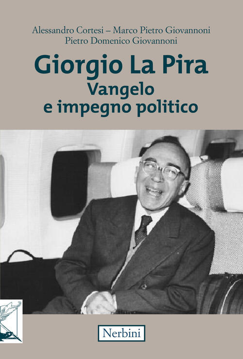 Giorgio La Pira. Vangelo E Impegno Politico Nerbini 2021