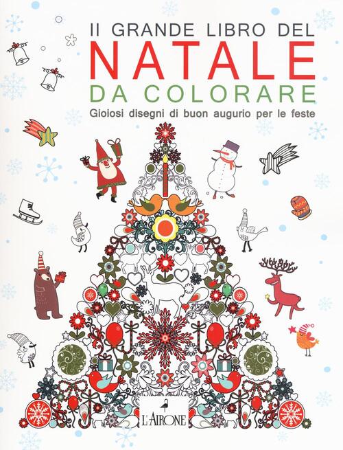 Il Grande Libro Del Natale Da Colorare. Gioiosi Disegni Di Buon Augurio Per Le