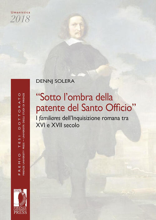 Sotto L'ombra Della Patente Del Santo Officio. I Familiares Dell'inquisizione Romana Tra Xvi E Xvi