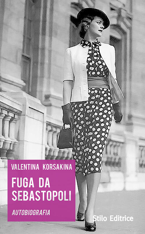 Fuga Da Sebastopoli. Autobiografia Valentina Korsakina Stilo Editrice 2016