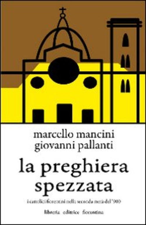 La Preghiera Spezzata. I Cattolici Fiorentini Nella Seconda Meta Del '900 Marc