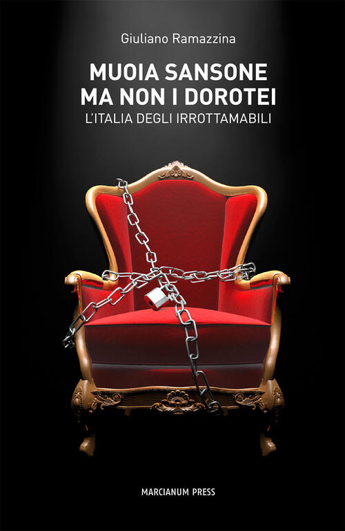 Muoia Sansone Ma Non I Dorotei. L'italia Degli Irrottamabili Giuliano Ramazzin