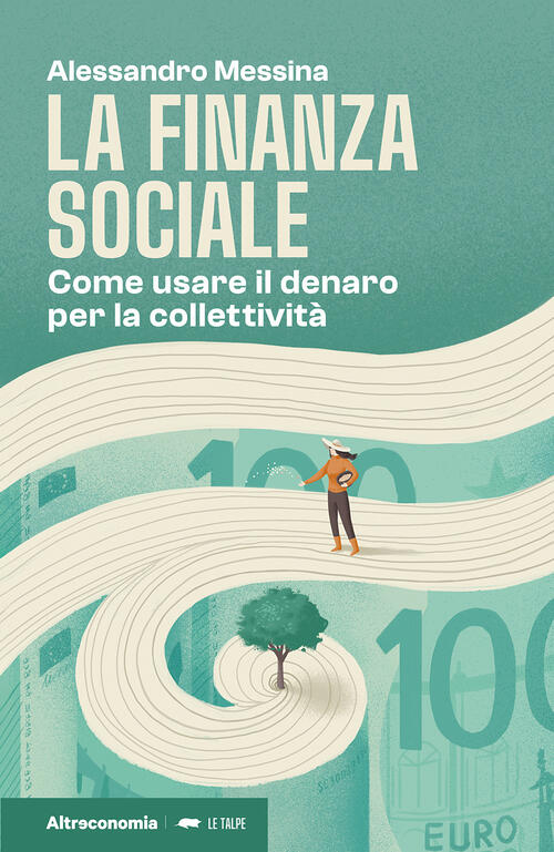 La Finanza Sociale. Come Usare Il Denaro Per La Collettivita Alessandro Messin