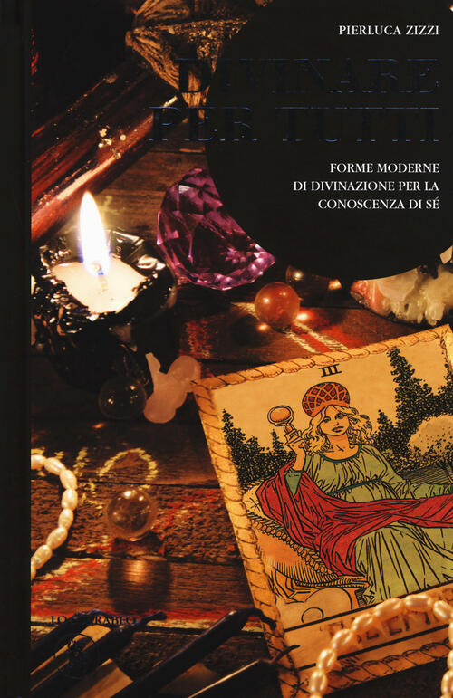 Divinare Per Tutti. Forme Moderne Di Divinazione Per La Conoscenza Di Se Pierl