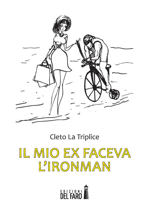 Il Mio Ex Faceva L'ironman Cleto La Triplice Edizioni Del Faro 2017
