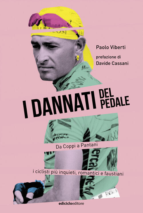 I Dannati Del Pedale. Da Coppi A Pantani I Ciclisti Piu Inquieti, Romantici E