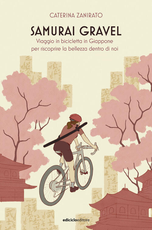 Samurai Gravel. Viaggio In Bicicletta In Giappone Per Riscoprire La Bellezza D
