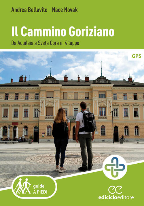 Il Cammino Goriziano. Da Aquileia A Sveta Gora In 4 Tappe Andrea Bellavite Edi