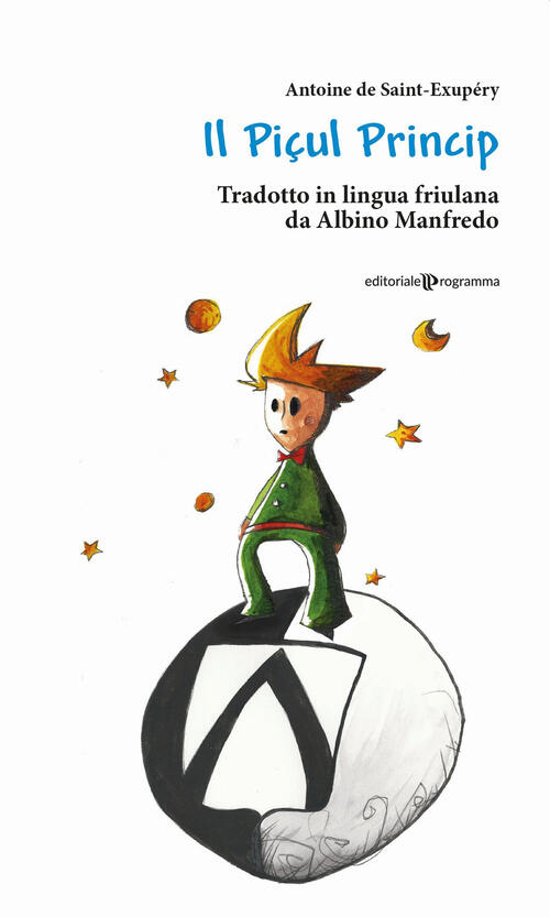 Il Piçul Princip. Testo Friulano Antoine De Saint-Exupery Editoriale Programma
