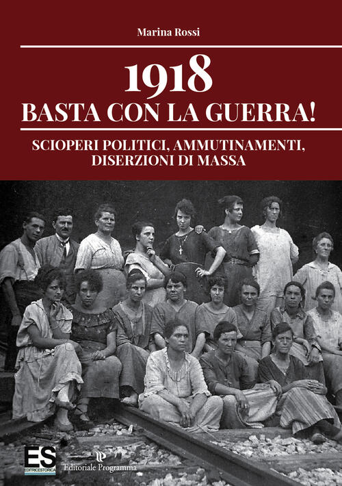 1918 Basta Con La Guerra! Scioperi Politici, Ammutinamenti, Diserzioni Di Mass