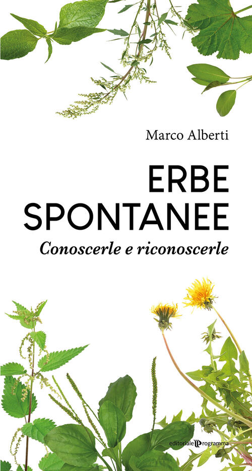 Erbe Spontanee. Conoscerle E Riconoscerle Marco Alberti Editoriale Programma 2