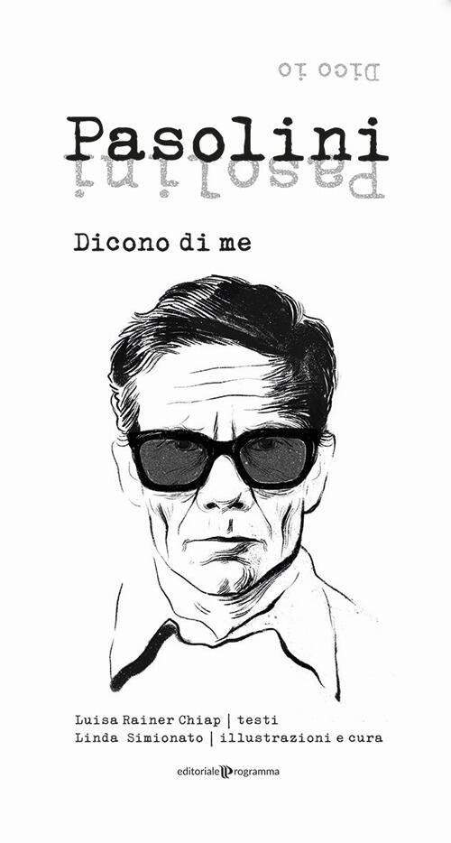 Pasolini. Dicono Di Me. Dico Io Luisa Rainer Chiap Editoriale Programma 2022