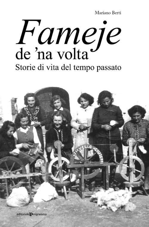 Fameje De 'Na Volta. Storie Di Vita Del Tempo Passato Mariano Berti Editoriale