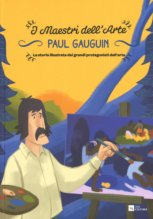 Paul Gauguin. La Storia Illustrata Dei Grandi Protagonisti