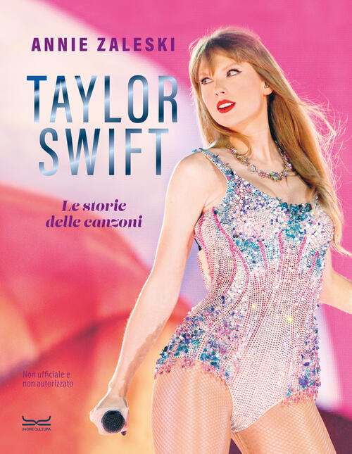 Taylor Swift. Le Storie Delle Canzoni Annie Zaleski 24 Ore Cultura 2024