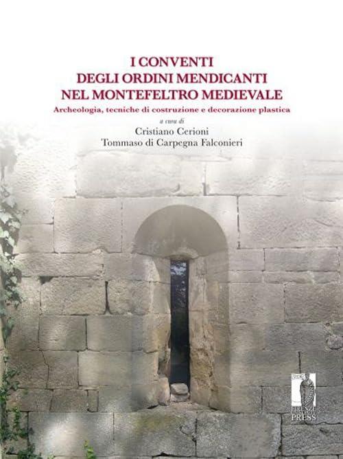 Conventi Degli Ordini Mendicanti Nel Montefeltro Medievale. Archeologia, Tecni
