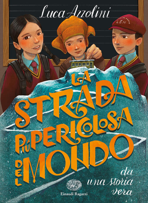 La Strada Piu Pericolosa Del Mondo Luca Azzolini Einaudi Ragazzi 2018