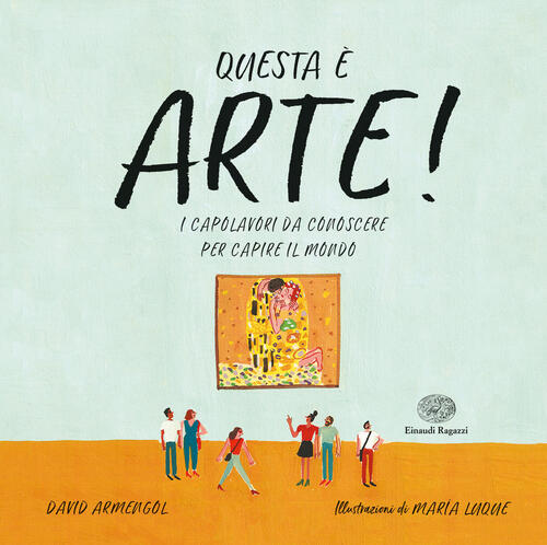 Questa E Arte! I Capolavori Da Conoscere Per Capire Il Mondo David Armengol, M