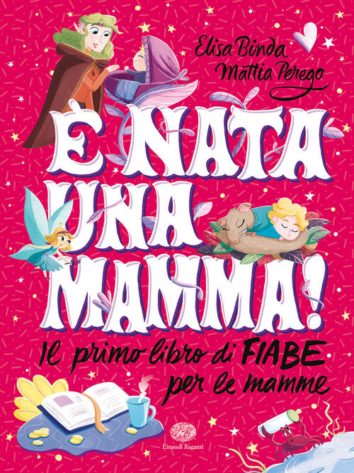 E Nata Una Mamma! Il Primo Libro Di Fiabe Per Le Mamme Elisa Binda Einaudi Rag