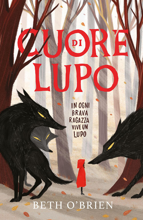 Cuore Di Lupo. In Ogni Brava Ragazza Vive Un Lupo Beth O'brien Einaudi Ragazzi