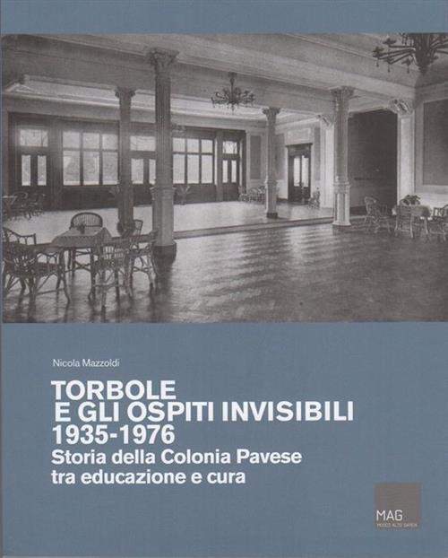 Torbole E Gli Ospiti Invisibili 1935-1976. Storia Della Colonia Pavese Tra Edu