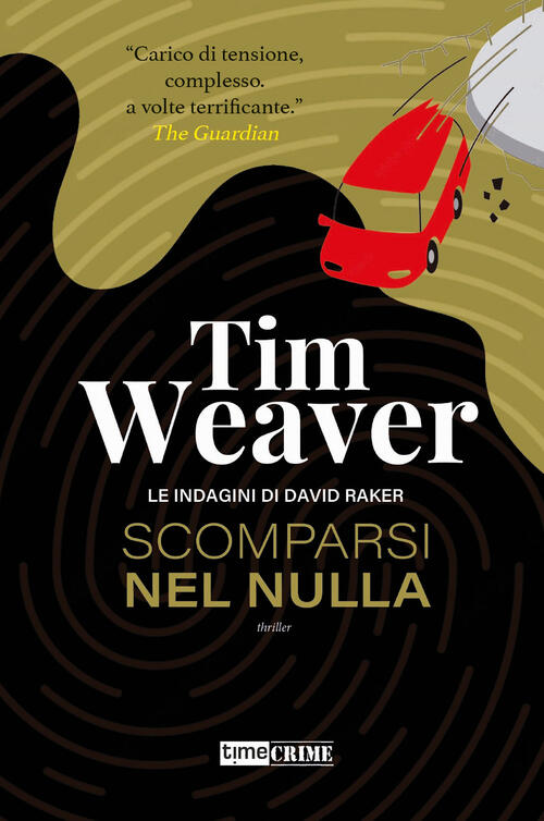Scomparsi Nel Nulla. Le Indagini Di David Raker. Vol. 11 Tim Weaver Time Crime