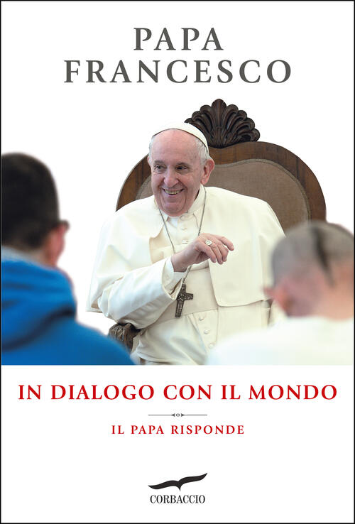 In Dialogo Con Il Mondo. Il Papa Risponde Francesco (Jorge Mario Bergoglio) Co