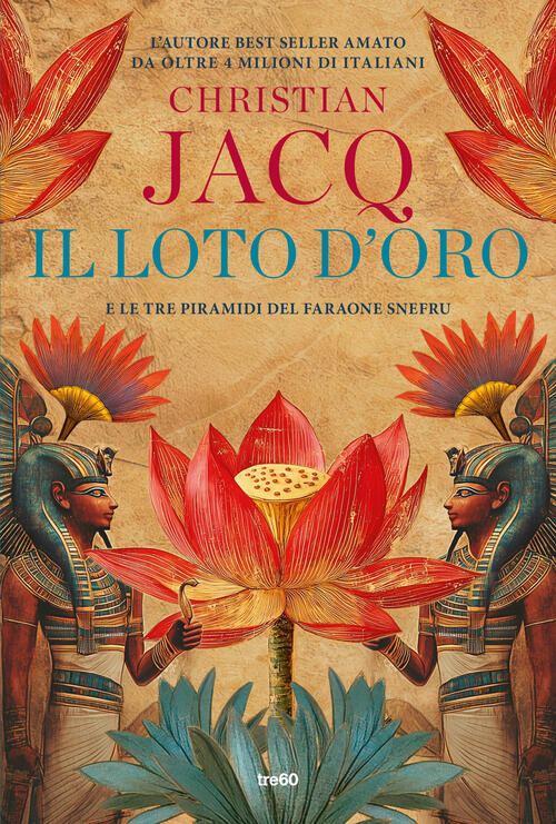 Il Loto D'oro. E Le Tre Piramidi Del Faraone Snefru Christian Jacq Tre60 2025