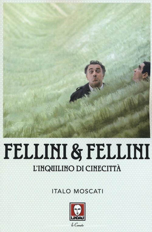 Fellini & Fellini. L'inquilino Di Cinecitta Italo Moscati Lindau 2016