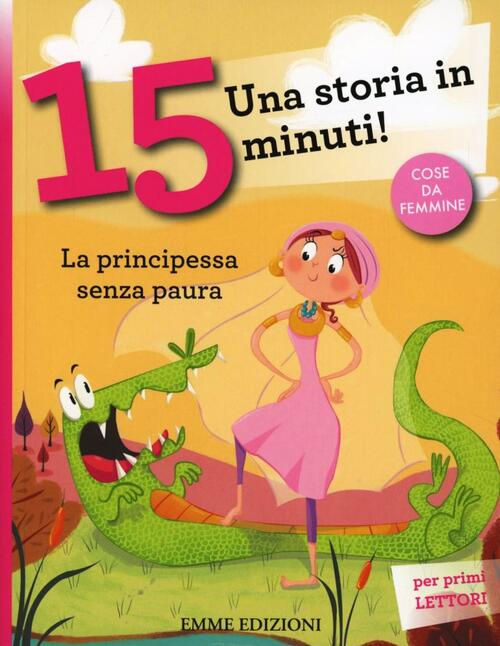 La Principessa Senza Paura. Una Storia In 15 Minuti! Ediz. A Colori Francesca