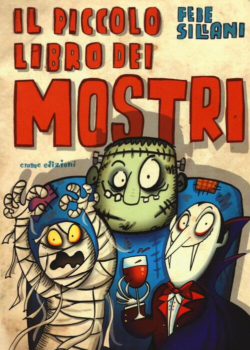 Il Piccolo Libro Dei Mostri. Piccoli Libri Mostruosi Febe Sillani Emme Edizion