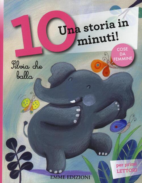 Silvia Che Balla. Una Storia In 10 Minuti! Ediz. A Colori Stefano Bordiglioni