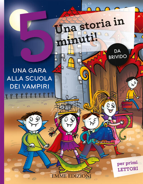 Una Gara Alla Scuola Dei Vampiri. Una Storia In 5 Minuti! Ediz. A Colori Febe