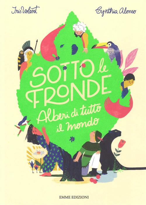 Sotto Le Fronde. Alberi Di Tutto Il Mondo Iris Volant Emme Edizioni 2019