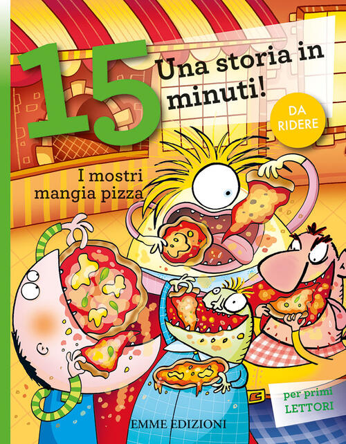 I Mostri Mangia Pizza. Una Storia In 15 Minuti! Ediz. A Colori Giuditta Campel