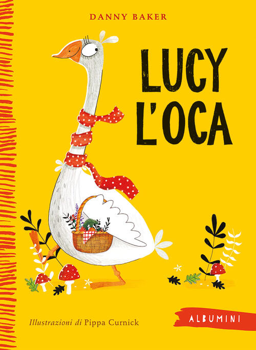 Lucy L'oca. Ediz. A Colori Danny Baker Emme Edizioni 2020