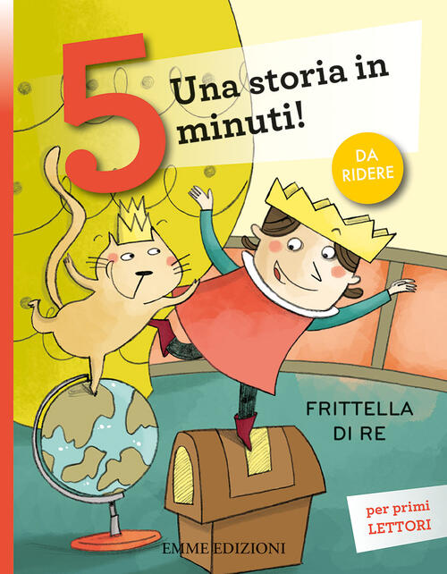 Frittella Di Re. Una Storia In 5 Minuti! Ediz. A Colori Giuditta Campello Emme