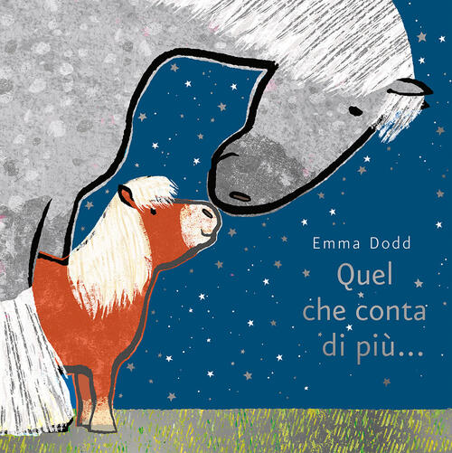 Quel Che Conta Di Piu.... Ediz. Illustrata Emma Dodd L'ippocampo Ragazzi 2018