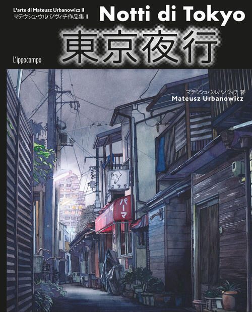Notti Di Tokyo. L'arte Del Disegno Di Mateusz Urbanowicz. Ediz. Illustrata Mat