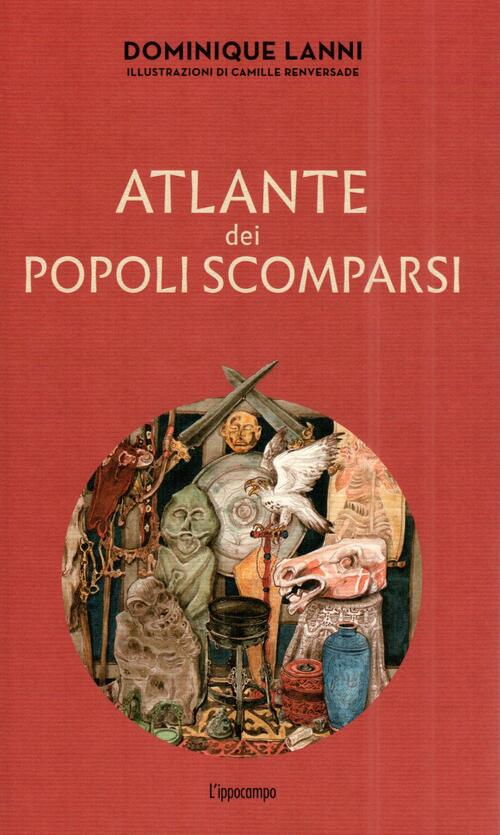 Atlante Dei Popoli Scomparsi. Ediz. Illustrata Dominique Lanni L'ippocampo 202