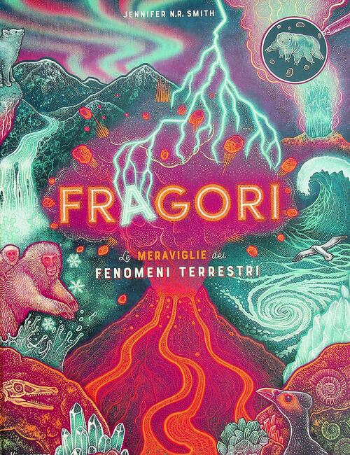Fragori. Le Meraviglie Dei Fenomeni Terrestri Jennifer Smith L'ippocampo Ragaz
