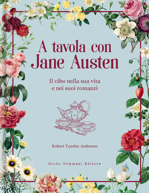 A Tavola Con Jane Austen. Il Cibo Nella Sua Vita E Nei Suoi Romanzi Robert Tue