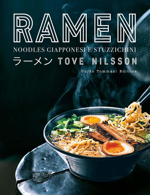 Ramen. Noodles Giapponesi E Stuzzichini Tove Nilsson Guido Tommasi Editore-Dat