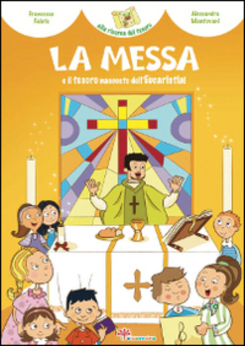 La Messa E Il Tesoro Nascosto Dell'eucaristia! Ediz. Illustrata Francesca Fabr