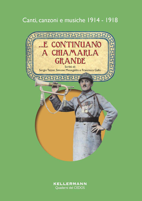 ...E Continuano A Chiamarla Grande. Canti, Canzoni E Musiche 1914-1918 Sergio