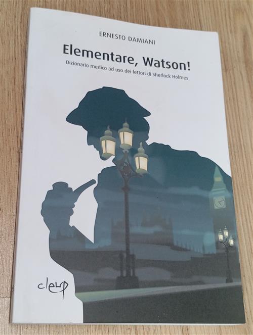 Elementare, Watson! Dizionarietto Medico Ad Uso Dei Lettori Di Sherlock Holmes