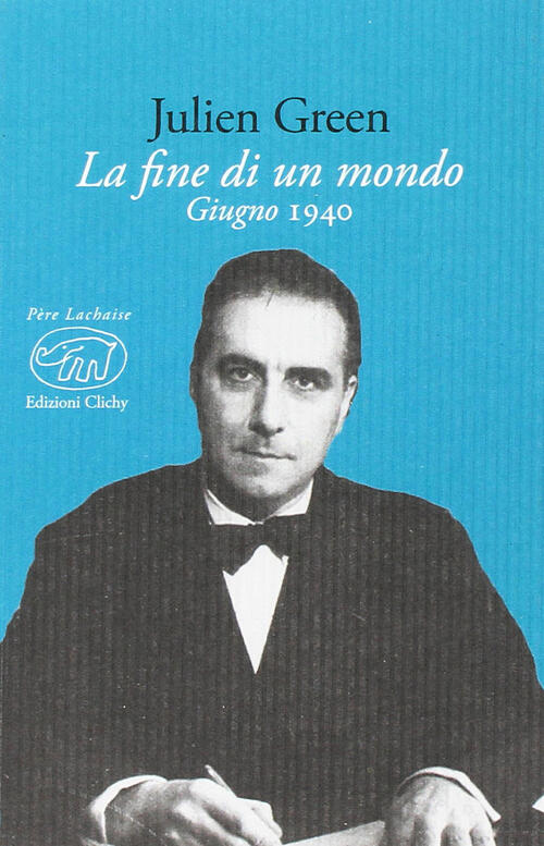 1940. La Fine Di Un Mondo Julien Green Edizioni Clichy 2016